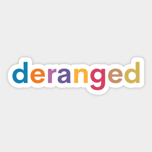 Deranged Rainbow - Deranged Rainbow - Deranged Rainbow Sticker